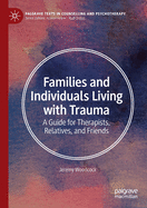 Families and Individuals Living with Trauma: A Guide for Therapists, Relatives, and Friends (Palgrave Texts in Counselling and Psychotherapy)