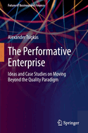 The Performative Enterprise: Ideas and Case Studies on Moving Beyond the Quality Paradigm (Future of Business and Finance)