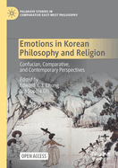 Emotions in Korean Philosophy and Religion: Confucian, Comparative, and Contemporary Perspectives (Palgrave Studies in Comparative East-West Philosophy)