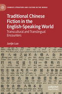 Traditional Chinese Fiction in the English-Speaking World: Transcultural and Translingual Encounters (Chinese Literature and Culture in the World)