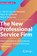 The New Professional Service Firm: How Consultants, Accountants, and Lawyers Need to Reinvent Themselves (Business Guides on the Go)