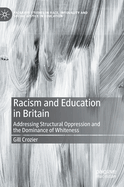 Racism and Education in Britain: Addressing Structural Oppression and the Dominance of Whiteness (Palgrave Studies in Race, Inequality and Social Justice in Education)