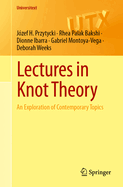 Lectures in Knot Theory: An Exploration of Contemporary Topics (Universitext)