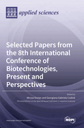 Selected Papers from the 8th International Conference of Biotechnologies, Present and Perspectives