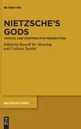 Nietzsche's Gods: Critical and Constructive Perspectives (Nietzsche Today)
