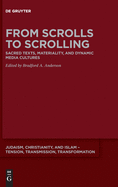 From Scrolls to Scrolling: Sacred Texts, Materiality, and Dynamic Media Cultures (Judaism, Christianity, and Islam Tension, Transmission, Transformation, 12)