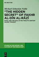The Hidden Secret of Fakhr Al-din Al-razi: Magic and the Soul in the Twelfth Century Islamic Thought (Studies in the History and Culture of the Middle ... History and Culture of the Middle East, 35)