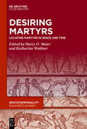 Desiring Martyrs: Locating Martyrs in Space and Time (Issn)