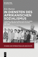 In Diensten des Afrikanischen Sozialismus: Tansania und die globale Entwicklungsarbeit der beiden deutschen Staaten, 19611990 (Issn) (German Edition)