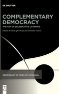 Complementary Democracy: The Art of Deliberative Listening (Democracy in Times of Upheavel, 4)