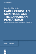 Early Christian Scripture and the Samaritan Pentateuch: A Study in Hexaplaric Manuscript Activity (Studia Samaritana, 12)