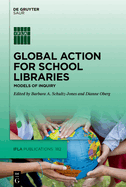 Global Action for School Libraries: Models of Inquiry (Ifla Publications)