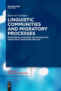 Linguistic Communities and Migratory Processes: Newcomers Acquiring Sociolinguistic Variation in Northern Ireland (Topics in English Linguistics)