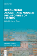 Reconciling Ancient and Modern Philosophies of History (Trends in Classics - Pathways of Reception)