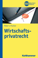 Wirtschaftsprivatrecht (Bwl Bachelor Basics) (German Edition)
