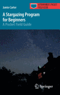 A Stargazing Program for Beginners: A Pocket Field Guide (Astronomer's Pocket Field Guide)