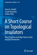 A Short Course on Topological Insulators: Band Structure and Edge States in One and Two Dimensions (Lecture Notes in Physics (919))