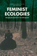 Feminist Ecologies: Changing Environments in the Anthropocene