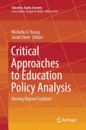 Critical Approaches to Education Policy Analysis: Moving Beyond Tradition (Education, Equity, Economy, 4)