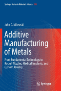 'Additive Manufacturing of Metals: From Fundamental Technology to Rocket Nozzles, Medical Implants, and Custom Jewelry'