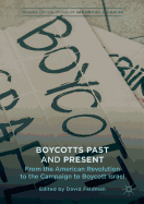 Boycotts Past and Present: From the American Revolution to the Campaign to Boycott Israel (Palgrave Critical Studies of Antisemitism and Racism)