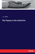 The Papacy Is the Antichrist