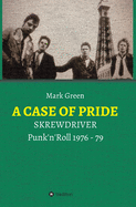 A CASE OF PRIDE: SKREWDRIVER - Punk'n'Roll 1976 - 79 (German Edition)