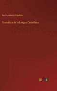 Gram├â┬ítica de la Lengua Castellana (Spanish Edition)