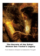 The Secrets of the Zohar: Shimon ben Yochai's Legacy: From Rabbinic Wisdom to Kabbalistic Thought
