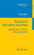 A Course in Derivative Securities: Introduction to Theory and Computation (Springer Finance)