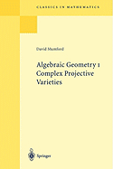 Algebraic Geometry I: Complex Projective Varieties (Classics in Mathematics)