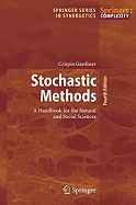 Stochastic Methods: A Handbook for the Natural and Social Sciences (Springer Series in Synergetics (13))