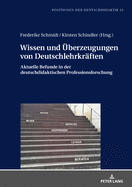 Wissen und ├â┼ôberzeugungen von Deutschlehrkr├â┬ñften: Aktuelle Befunde in der deutschdidaktischen Professionsforschung (Positionen der Deutschdidaktik) (German Edition)