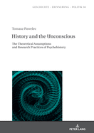History and the Unconscious: The Theoretical Assumptions and Research Practices of Psychohistory (Geschichte ├óΓé¼ΓÇ£ Erinnerung ├óΓé¼ΓÇ£ Politik. Studies in History, Memory and Politics)