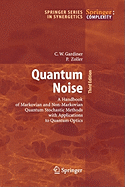 Quantum Noise: A Handbook of Markovian and Non-Markovian Quantum Stochastic Methods with Applications to Quantum Optics (Springer Series in Synergetics)