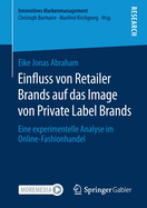Einfluss von Retailer Brands auf das Image von Private Label Brands: Eine experimentelle Analyse im Online-Fashionhandel (Innovatives Markenmanagement) (German Edition)