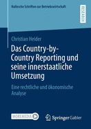 Das Country-by-Country Reporting und seine innerstaatliche Umsetzung: Eine rechtliche und ├â┬╢konomische Analyse (Hallesche Schriften zur Betriebswirtschaft, 36) (German Edition)