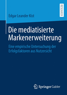 Die mediatisierte Markenerweiterung: Eine empirische Untersuchung der Erfolgsfaktoren aus Nutzersicht (German Edition)