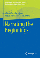 Narrating the Beginnings (Universal- und kulturhistorische Studien. Studies in Universal and Cultural History) (English and German Edition)