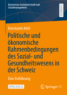 Politische und ├â┬╢konomische Rahmenbedingungen des Sozial- und Gesundheitswesens in der Schweiz: Eine Einf├â┬╝hrung (Basiswissen Sozialwirtschaft und Sozialmanagement) (German Edition)