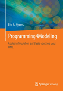 Programming4Modeling: Codes in Modellen auf Basis von Java und UML (German Edition)