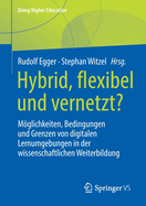 Hybrid, flexibel und vernetzt?: M├â┬╢glichkeiten, Bedingungen und Grenzen von digitalen Lernumgebungen in der wissenschaftlichen Weiterbildung (Doing Higher Education) (German Edition)