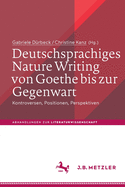 Deutschsprachiges Nature Writing von Goethe bis zur Gegenwart: Kontroversen, Positionen, Perspektiven (Abhandlungen zur Literaturwissenschaft) (German Edition)