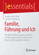 Familie, F├â┬╝hrung und Ich: Die Mehrfachbelastung von Eltern in F├â┬╝hrungspositionen und wie sie besser damit umgehen k├â┬╢nnen (essentials) (German Edition)