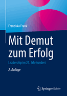 Mit Demut zum Erfolg: Leadership im 21. Jahrhundert (German Edition)