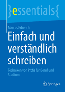 Einfach und verst├â┬ñndlich schreiben: Techniken von Profis f├â┬╝r Beruf und Studium (essentials) (German Edition)