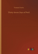 Thirty-Seven Days of Peril