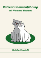 Katzenzusammenf├â┬╝hrung mit Herz und Verstand (German Edition)