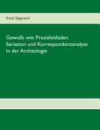 Gewu├â┼╕t wie: Praxisleitfaden Seriation und Korrespondenzanalyse in der Arch├â┬ñologie (German Edition)