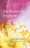 Die Blumen des Propheten: Khalil Gibran - Poesie & lebenskundliche Spagyrik (German Edition)